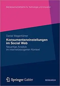 Konsumenteneinstellungen im Social Web: Neuartige Ansätze im internetbezogenen Kontext