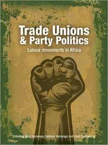 Trade Unions & Party Politics: Labour Movements in Africa