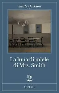 Shirley Jackson - La luna di miele di Mrs. Smith