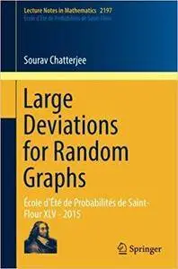 Large Deviations for Random Graphs: École d'Été de Probabilités de Saint-Flour XLV - 2015