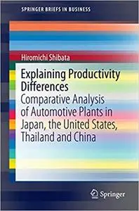 Explaining Productivity Differences: Comparative Analysis of Automotive Plants in Japan, the United States, Thailand and China