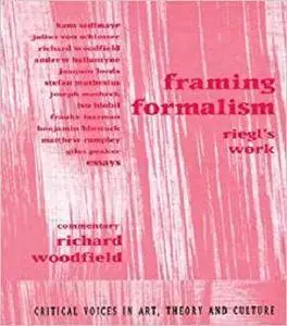 Framing Formalism: Riegl's Work (Critical Voices in Art, Theory and Culture) [Kindle Edition]