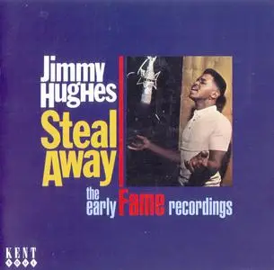 Jimmy Hughes - Steal Away: The Early Fame Recordings (2009) {Kent Records CDKEND324 rec 1962-1968}
