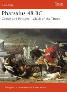 Pharsalus 48 BC: Caesar and Pompey - Clash of the Titans (Osprey Campaign 174) (repost)