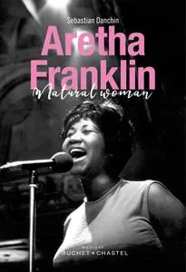 Sebastian Danchin, "Aretha Franklin : Portrait d'une natural woman"