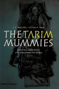 The Tarim Mummies: Ancient China and the Mystery of the Earliest Peoples from the West