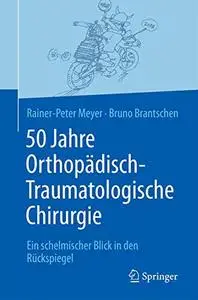 50 Jahre Orthopädisch-Traumatologische Chirurgie: Ein schelmischer Blick in den Rückspiegel
