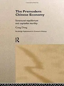 The Premodern Chinese Economy: Structural Equilibrium and Capitalist Sterility (Routledge Explorations in Economic History)(Rep