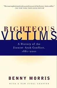 Righteous Victims: A History of the Zionist-Arab Conflict, 1881-2001 (Repost)