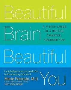 Beautiful Brain, Beautiful You: Look Radiant from the Inside Out by Empowering Your Mind