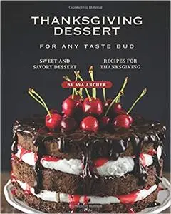 Thanksgiving Dessert for Any Taste Bud: Sweet and Savory Dessert Recipes for Thanksgiving