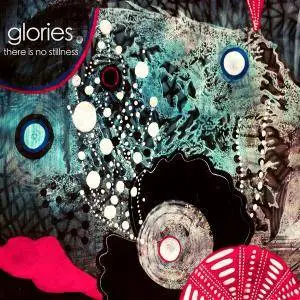 Glories - There Is No Stillness (2017)