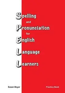 Spelling and Pronunciation for English Language Learners: Practice Book