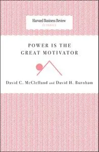 «Power Is the Great Motivator» by David C. McClelland, David H. Burnham