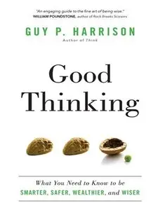 Good Thinking: What You Need to Know to be Smarter, Safer, Wealthier, and Wiser