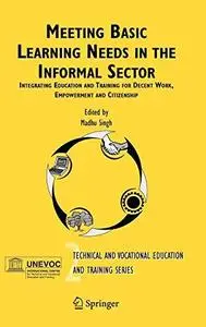 Meeting Basic Learning Needs in the Informal Sector: Integrating Education and Training for Decent Work, Empowerment and Citize