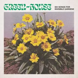 Green-House - Six Songs for Invisible Gardens (2020) [Official Digital Download]