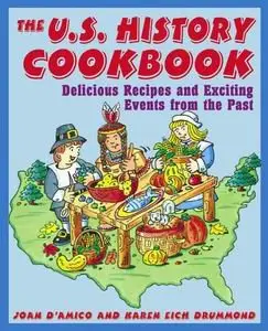 The U.S. History Cookbook: Delicious Recipes and Exciting Events from the Past