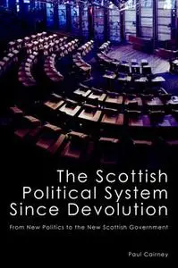 «The Scottish Political System Since Devolution» by Paul Cairney