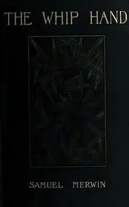 «The Whip Hand – A Tale of the Pine Country» by Samuel Merwin