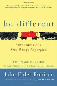 Be Different: Adventures of a Free-Range Aspergian with Practical Advice for Aspergians, Misfits, Families & Teachers (Repost)