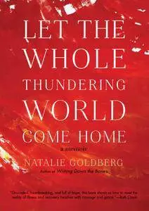 Let the Whole Thundering World Come Home: A Memoir