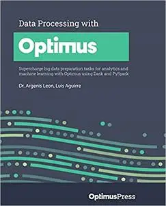 Data Processing with Optimus: Supercharge big data preparation tasks for analytics and machine learning with Optimus