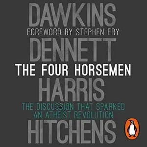 The Four Horsemen: The Discussion That Sparked an Atheist Revolution [Audiobook]