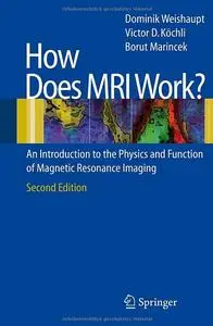 How does MRI work?: An Introduction to the Physics and Function of Magnetic Resonance Imaging (2nd edition) [Repost]