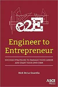 Engineer to Entrepreneur: Success Strategies to Manage Your Career and Start Your Own Firm