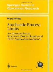 Stochastic-Process Limits: An Introduction to Stochastic-Process Limits and Their Application to Queues