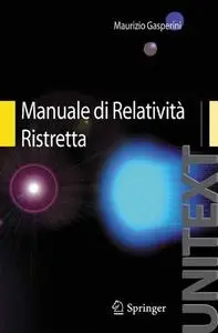 Manuale di Relatività Ristretta: Per la Laurea Triennale in Fisica