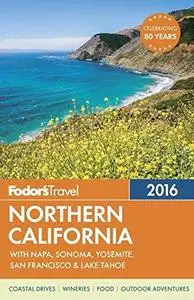 Fodor's Northern California 2016: With Napa, Sonoma, Yosemite, San Francisco & Lake Tahoe
