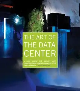 The Art of the Data Center: A Look Inside the World's Most Innovative and Compelling Computing Environments (repost)