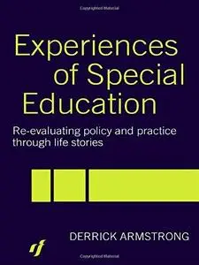Experiences of Special Education: Re-evaluating Policy and Practice through Life Stories