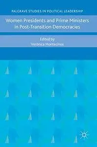 Women Presidents and Prime Ministers in Post-Transition Democracies (Palgrave Studies in Political Leadership)