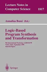 Logic-Based Program Synthesis and Transformation: 9th International Workshop, LOPSTR’99, Venice, Italy, September 22-24, 1999 S