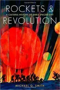 Rockets and Revolution: A Cultural History of Early Spaceflight  (repost)