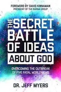 «The Secret Battle of Ideas about God» by Jeff Myers