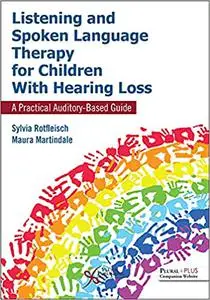 Listening and Spoken Language Therapy for Children With Hearing Loss: A Practical Auditory-Based Guide