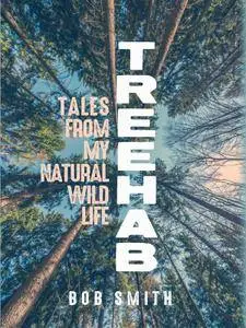 Treehab: Tales from My Natural, Wild Life