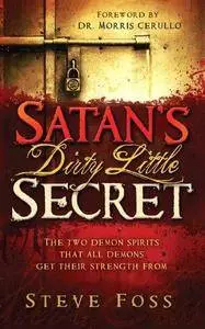 Satan's dirty little secret : the two demon spirit that all demons get their strength from