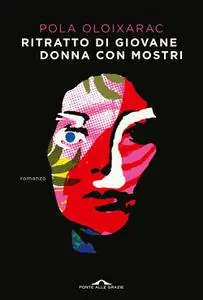 Pola Oloixarac - Ritratto di giovane donna con mostri