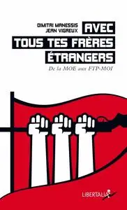 Dimitri Manessis, Jean Vigreux, "Avec tous tes frères étrangers: De la MOE aux FTP-MOI"