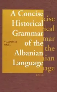 A Concise Historical Grammar of the Albanian Language: Reconstruction of Proto-Albanian