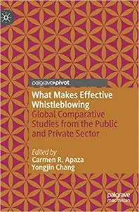 What Makes Effective Whistleblowing: Global Comparative Studies from the Public and Private Sector