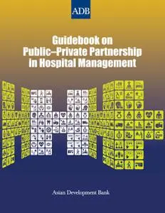 «Guidebook on Public-Private Partnership in Hospital Management» by Asian Development Bank