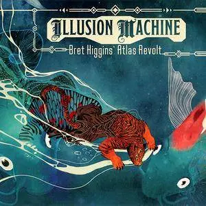 Bret Higgins' Atlas Revolt - Illusion Machine (2018)