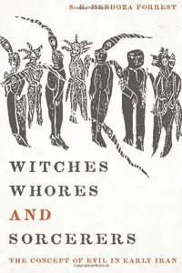 Witches, Whores, and Sorcerers: The Concept of Evil in Early Iran