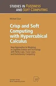 Crisp and Soft Computing with Hypercubical Calculus: New Approaches to Modeling in Cognitive Science and Technology with Parity